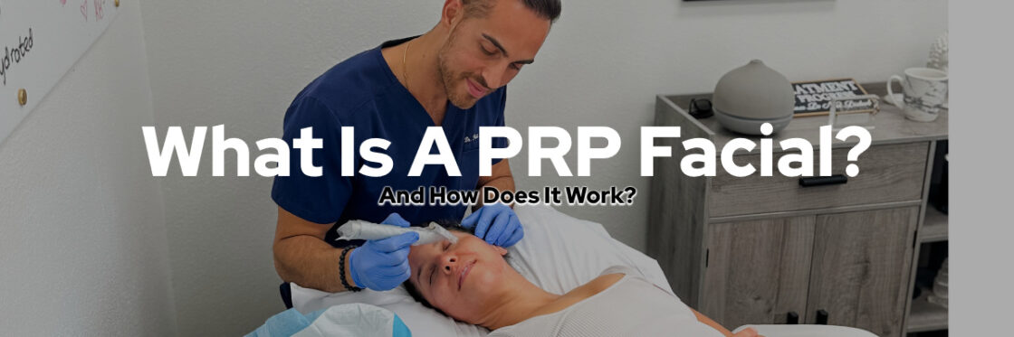 What is a PRP Facial? And how does it work?